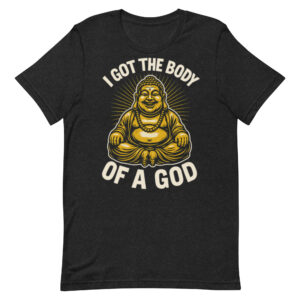 Unisex Streetwear T-Shirt – “I Got the Body of a God” Funny Buddha Graphic Tee