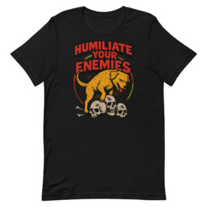 Unisex Streetwear T-Shirt – “Humiliate Your Enemies” Graphic Tee, Bold Statement Shirt