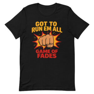 Unisex Streetwear T-Shirt – “Game of Fades” Graphic Tee, Got to Run ’Em All Statement Shirt