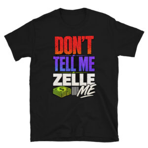 Zelle Me: Don’t Tell Me Graphic Tee